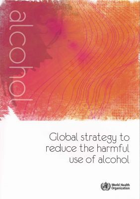 Global strategy to reduce the harmful use of alcohol