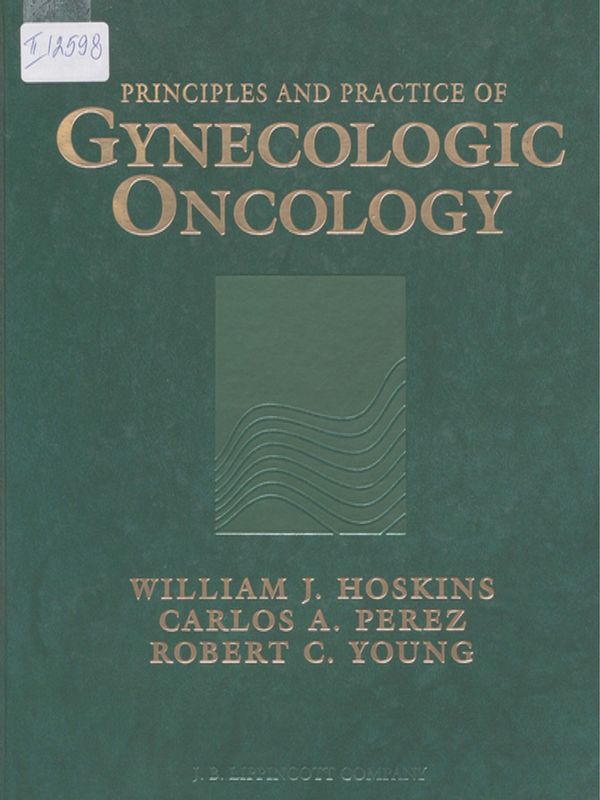 Principles and practice of gynecologic oncology