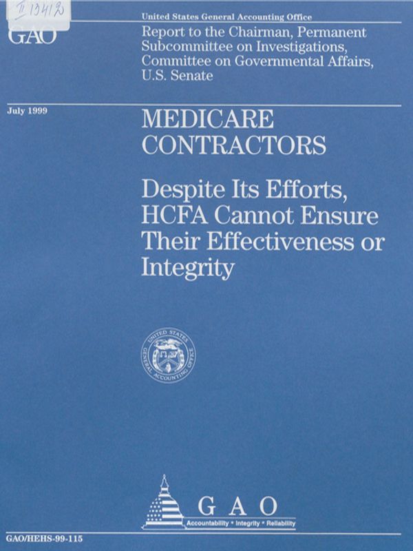 Medicare contractors : Despite its efforts, HCFA cannot ensure their effctiveness or integrity