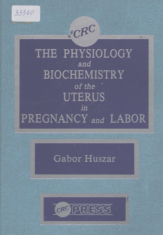 The physiology and biochemistry of the uterus in pregnancy and labor