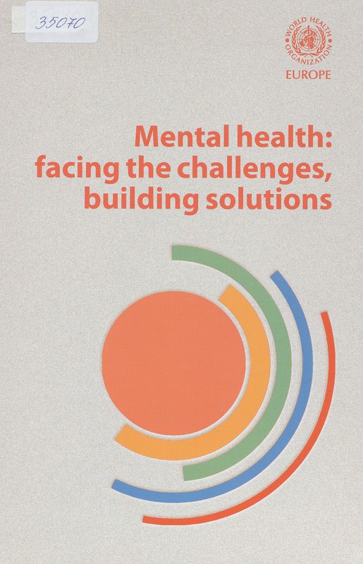 Mental health : Facing the challenges, building solutions