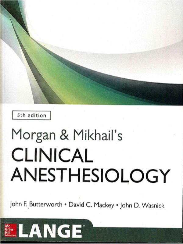 Morgan and Mikhail`s clinical anesthesiology