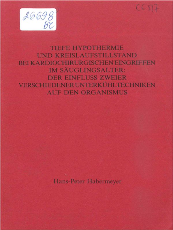 Tiefe Hypothermie und Kreislaufstillstand bei kardiochirurgischen Eingriffen im Sauglingsalter: der Einfluss zweier verschiedener Unterkuhltechniken auf den Organismus