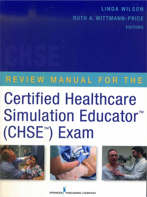 Review manual for the certified healthcare simulation educator-tm (CHSE-tm) exam