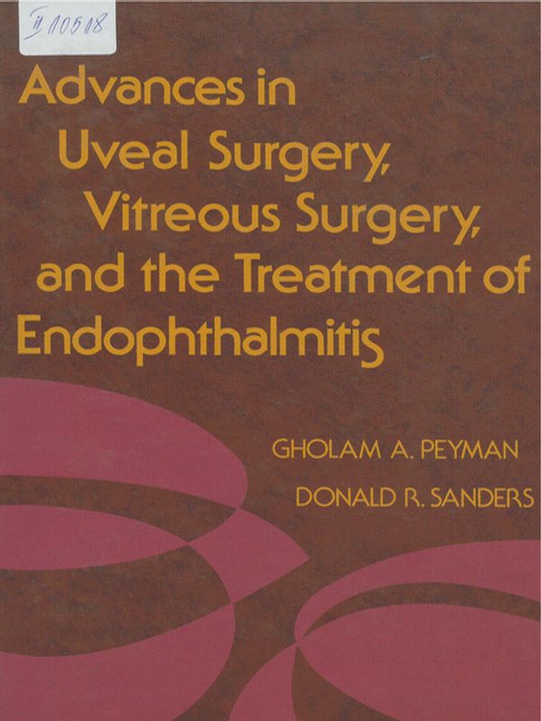 Advances in Uveal Surgery, Vitreous Surgery, and the Treatment of Endophthalmitis