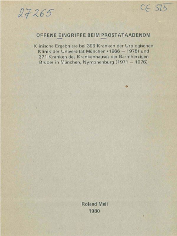 Offene Eingriffe beim Prostataadenom. Klinische Ergebnisse bei 396 Kranken der Urologischen Klinik der Universitat Munchen (1966-1975) und 371 Kranken des Krankenhauses der Barmherzigen Bruder in Munchen, Nymphenburg (1971-1976)