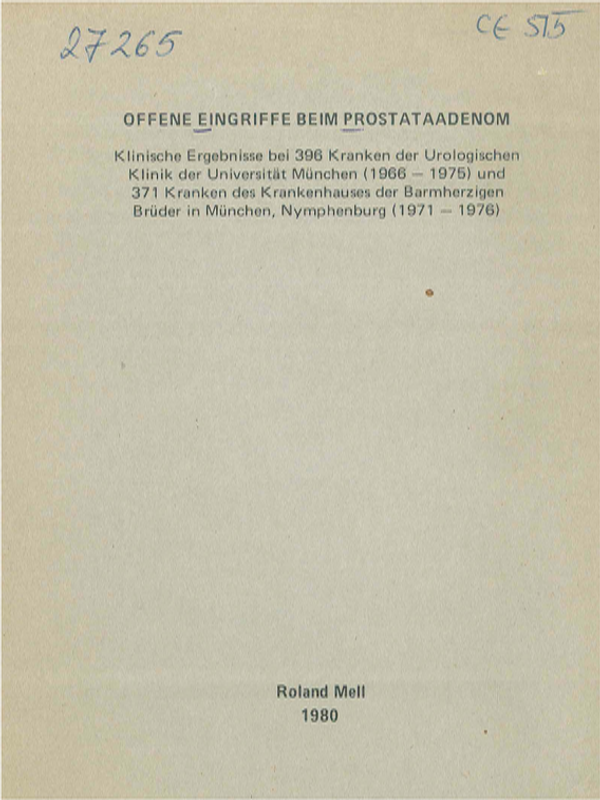 Offene Eingriffe beim Prostataadenom. Klinische Ergebnisse bei 396 Kranken der Urologischen Klinik der Universitat Munchen (1966-1975) und 371 Kranken des Krankenhauses der Barmherzigen Bruder in Munchen, Nymphenburg (1971-1976)