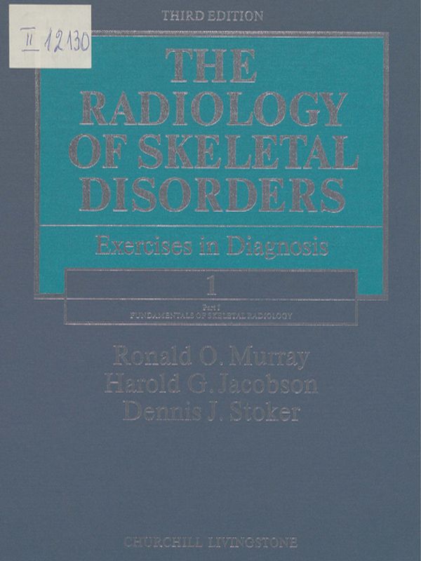 The radiology of skeletal disorders : Еxercises in diagnosis