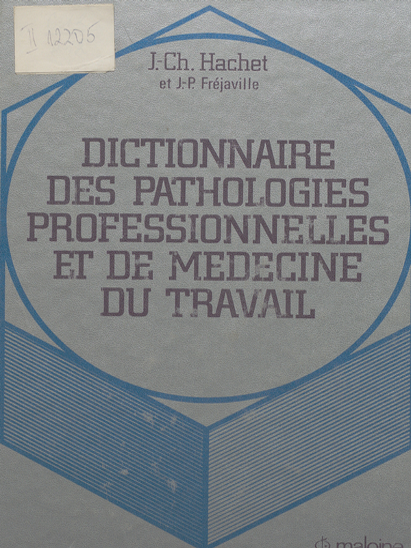 Dictionnaire des pathologies professionnelles et de medecine du travail