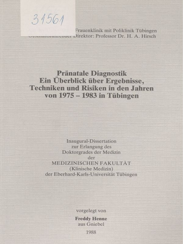 Pranatale Diagnostik. Ein Uberblick uber Ergebnisse, Techniken und Risiken in den Jahren von 1975 - 1983 in Tubingen
