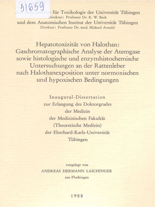 Hepatotoxizitat von Halothan: gaschromatographische Analyse der Atemgase sowie histologische und enzymhistochemische Untersuchungen an der Rattenleber nach Halothanexposition unter normoxischen und hypoxischen Bedingungen