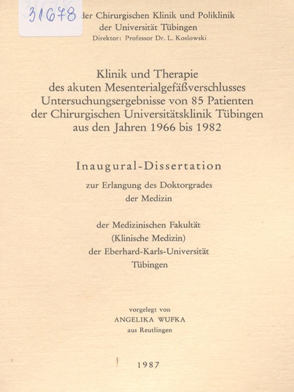 Klinik und Therapie des akuten Mesenterialgefassverschlusses : Untersuchungsergebnisse von 85 Patienten der Chirurgischen Universitatsklinik Tubingen aus den Jahren 1966 bis 1982