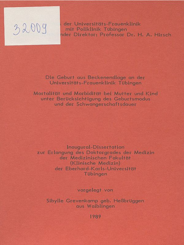 Die Geburt aus Beckenendlage an der Universitats-Frauenklinik Tubingen : Mortalitat und Morbiditat bei Mutter und Kind unter Berucksichtigung des Geburtsmodus und der Schwangerschaftsdauer