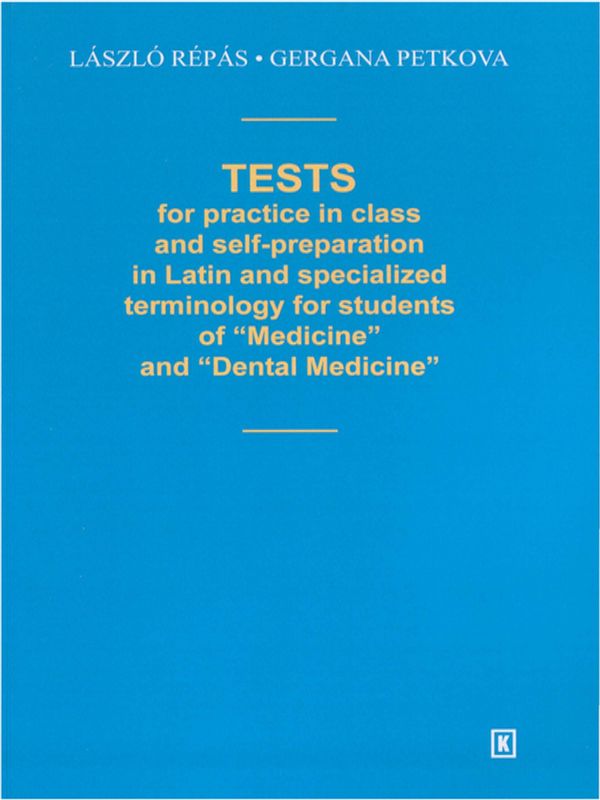 Tests for practice in class and self-preparation in Latin and specialized terminology for students of "Medicine" and "Dental Medicine"