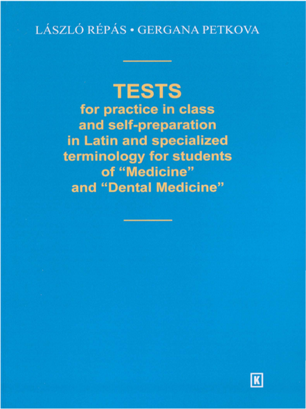 Tests for practice in class and self-preparation in Latin and specialized terminology for students of "Medicine" and "Dental Medicine"