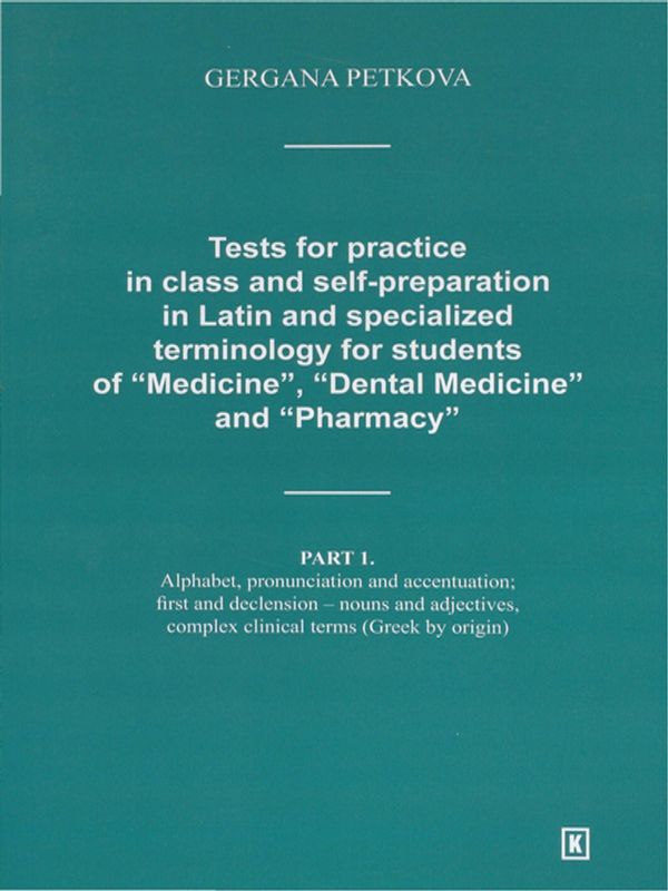 Tests for practice in class and self-preparation in Latin and specialized terminology for students of "Medicine", "Dental Medicine" and "Pharmacy"